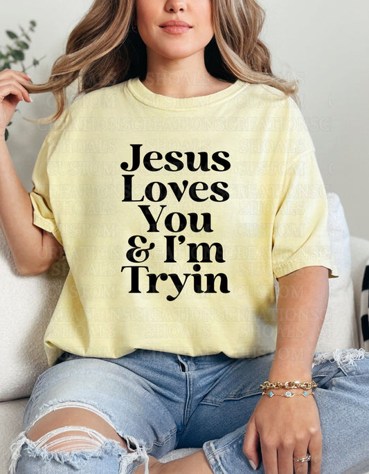 Jesus Loves You & I'm Tryin